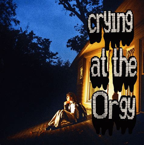 crying at the orgy|The Meaning Behind The Song: ‎crying at the orgy by Riovaz.